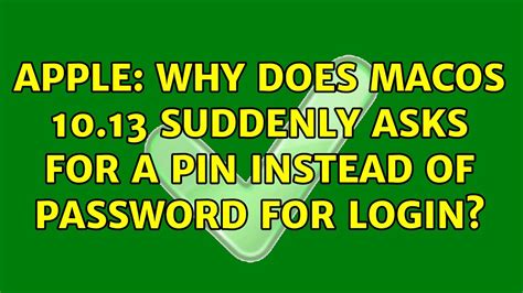 Why does macOS 10.13 suddenly ask for a PIN instead of 